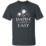Impin' Ain't Easy T-Shirt CustomCat