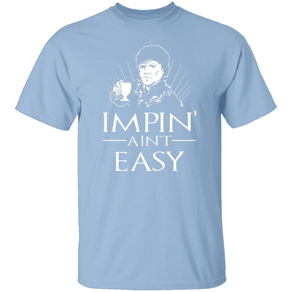 Impin' Ain't Easy T-Shirt CustomCat
