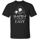 Impin' Ain't Easy T-Shirt CustomCat