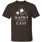 Impin' Ain't Easy T-Shirt CustomCat