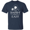 Impin' Ain't Easy T-Shirt CustomCat