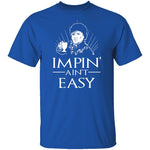 Impin' Ain't Easy T-Shirt CustomCat