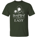 Impin' Ain't Easy T-Shirt CustomCat
