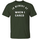 In Memory Of When I Cared T-Shirt CustomCat