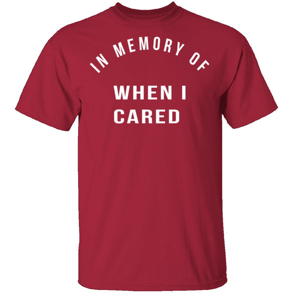 In Memory Of When I Cared T-Shirt CustomCat