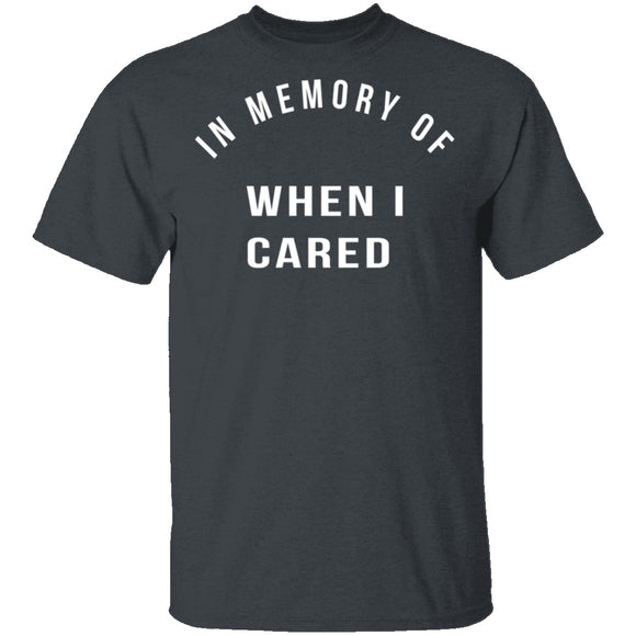 In Memory Of When I Cared T-Shirt CustomCat