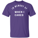 In Memory Of When I Cared T-Shirt CustomCat