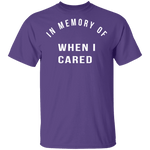 In Memory Of When I Cared T-Shirt CustomCat