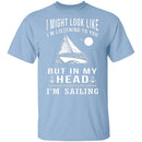 In My Head I'm Sailing T-Shirt CustomCat