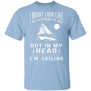 In My Head I'm Sailing T-Shirt CustomCat