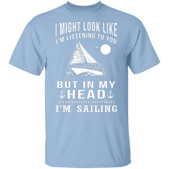 In My Head I'm Sailing T-Shirt CustomCat