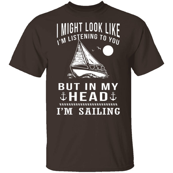 In My Head I'm Sailing T-Shirt CustomCat