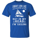 In My Head I'm Sailing T-Shirt CustomCat
