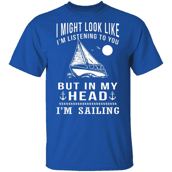 In My Head I'm Sailing T-Shirt CustomCat