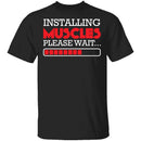 Installing Muscles T-Shirt CustomCat