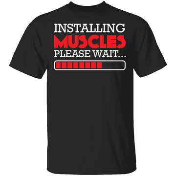 Installing Muscles T-Shirt CustomCat