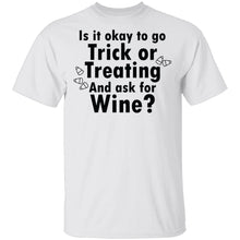 Is It Ok To Go Treat Or Treating And Ask For Wine T-Shirt