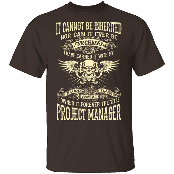 It Cannot Be Inherited - Project Manager T-Shirt CustomCat