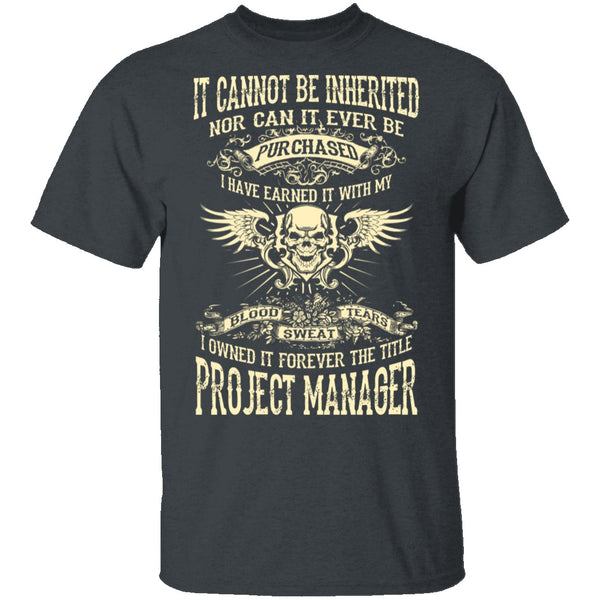 It Cannot Be Inherited - Project Manager T-Shirt CustomCat