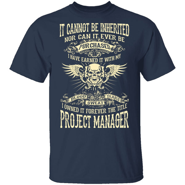 It Cannot Be Inherited - Project Manager T-Shirt CustomCat