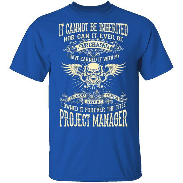 It Cannot Be Inherited - Project Manager T-Shirt CustomCat