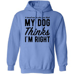 It Doesn't Matter What You Think My Dog Thinks I'm Right T-Shirt CustomCat