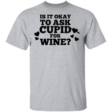 It Is Ok To Ask Cupid For Wine T-Shirt