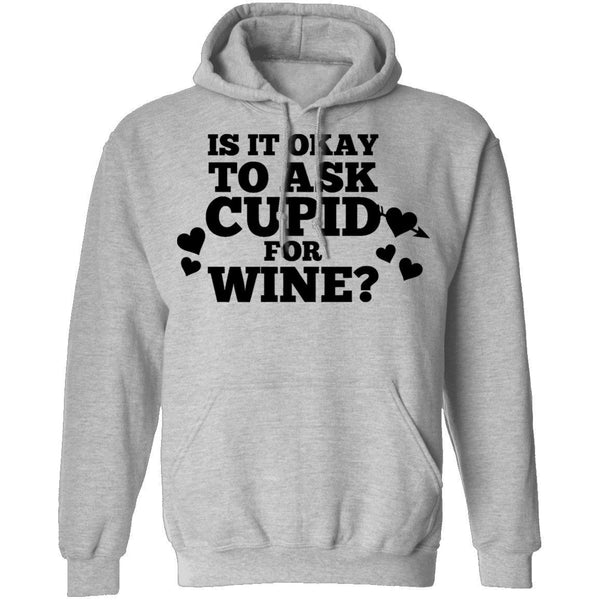 It Is Ok To Ask Cupid For Wine T-Shirt CustomCat