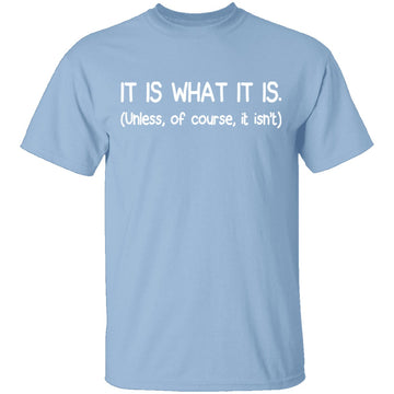 It Is What It Is T-Shirt CustomCat