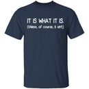 It Is What It Is T-Shirt CustomCat