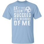 It's Because Of Me T-Shirt CustomCat
