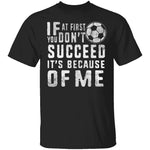It's Because Of Me T-Shirt CustomCat