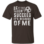 It's Because Of Me T-Shirt CustomCat