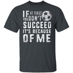 It's Because Of Me T-Shirt CustomCat