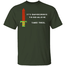 It's Dangerous To Go Alone Take This T-Shirt