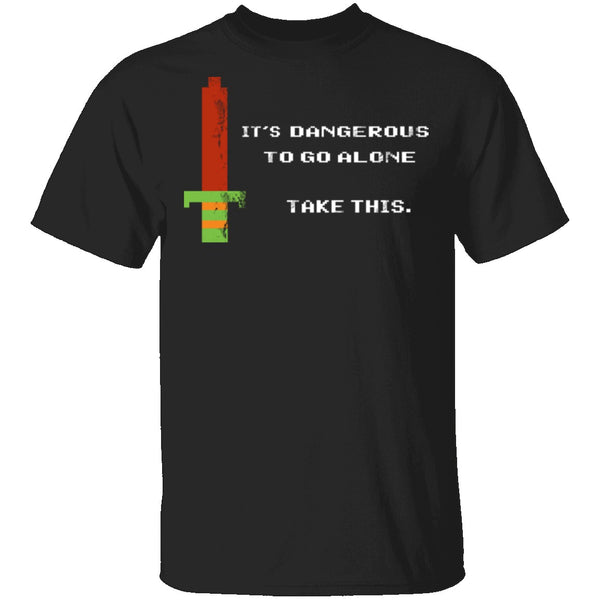It's Dangerous To Go Alone Take This T-Shirt CustomCat
