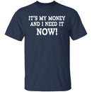 It's My Money And I Need It Now T-Shirt CustomCat
