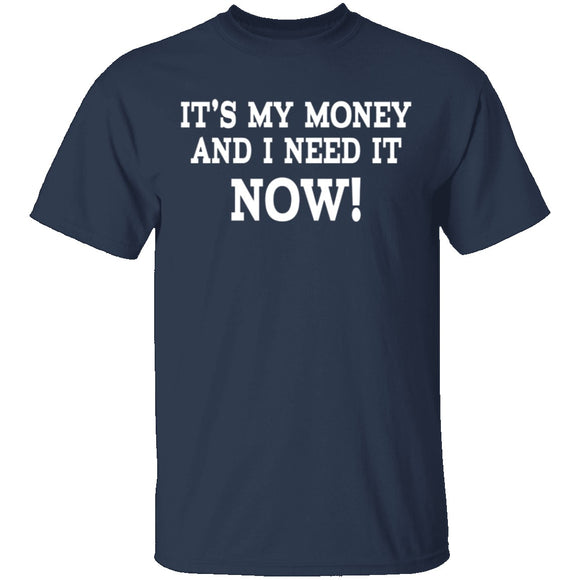 It's My Money And I Need It Now T-Shirt CustomCat