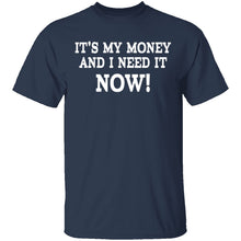It's My Money And I Need It Now T-Shirt