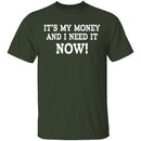 It's My Money And I Need It Now T-Shirt CustomCat