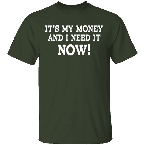 It's My Money And I Need It Now T-Shirt CustomCat