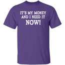 It's My Money And I Need It Now T-Shirt CustomCat