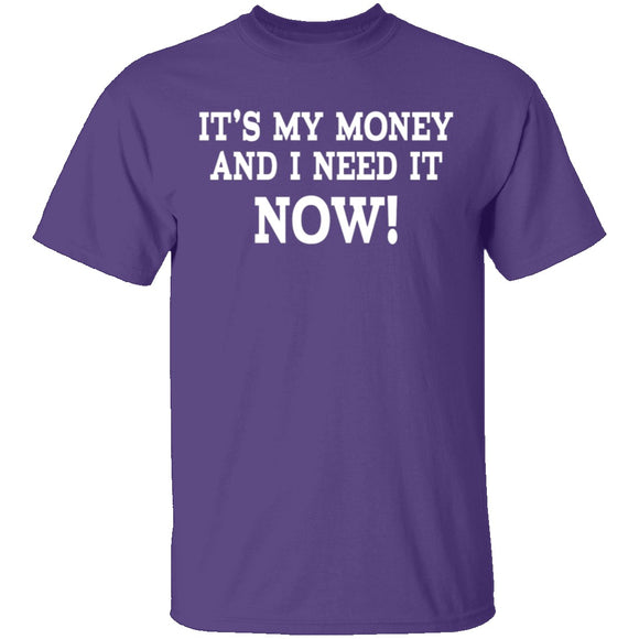 It's My Money And I Need It Now T-Shirt CustomCat