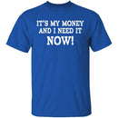It's My Money And I Need It Now T-Shirt CustomCat