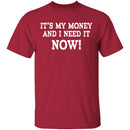 It's My Money And I Need It Now T-Shirt CustomCat