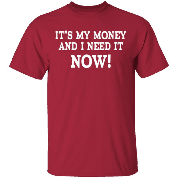 It's My Money And I Need It Now T-Shirt CustomCat