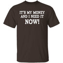 It's My Money And I Need It Now T-Shirt CustomCat