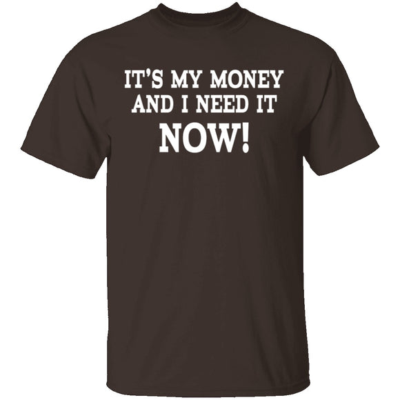 It's My Money And I Need It Now T-Shirt CustomCat