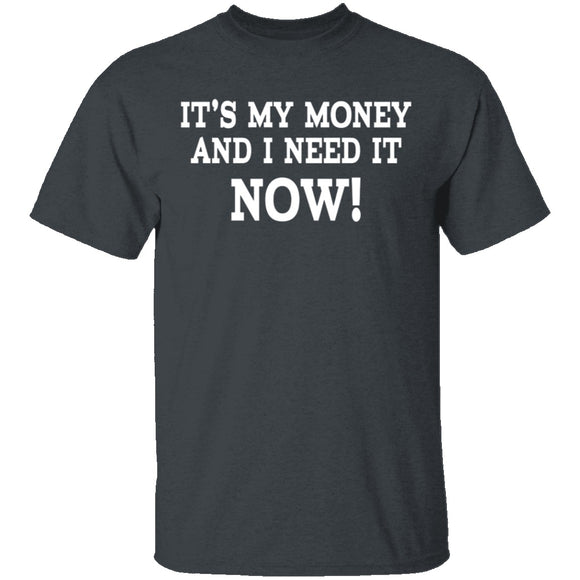 It's My Money And I Need It Now T-Shirt CustomCat