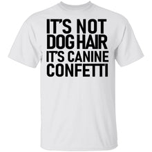 It's Not Dog Hair It's Canine Confetti T-Shirt